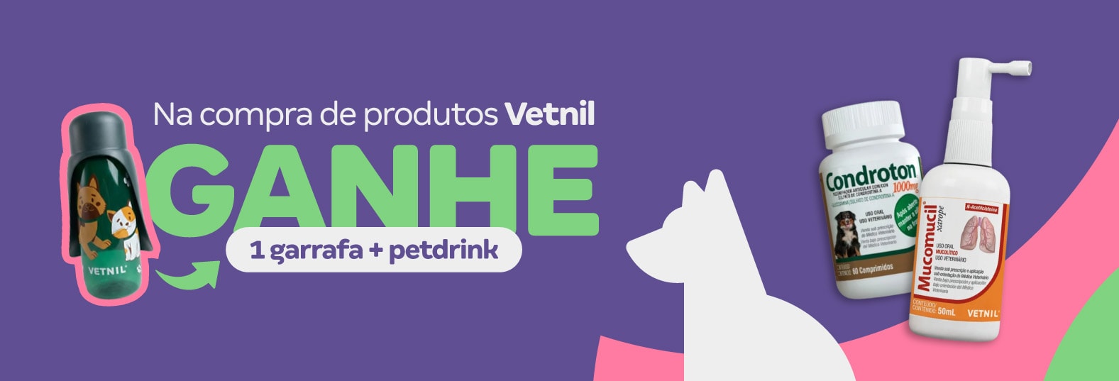 Ganhe 01 garrafa + petdrink na compra de produtos vetnil